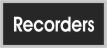Recorders